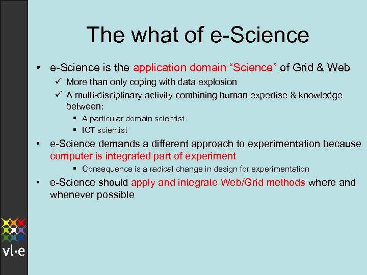 The what of e-Science • e-Science is the application domain “Science” of Grid &
