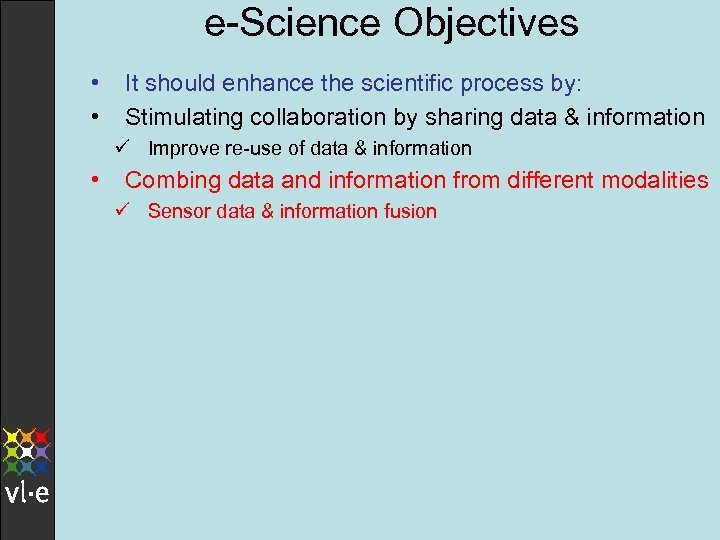 e-Science Objectives • • It should enhance the scientific process by: Stimulating collaboration by
