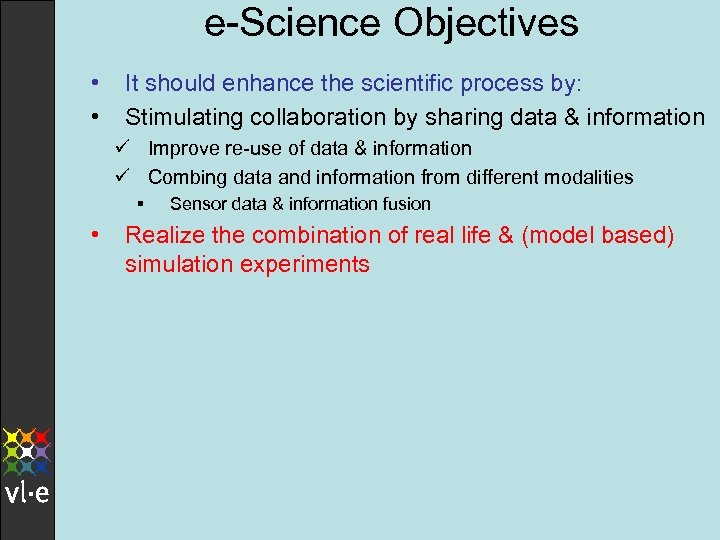 e-Science Objectives • • It should enhance the scientific process by: Stimulating collaboration by