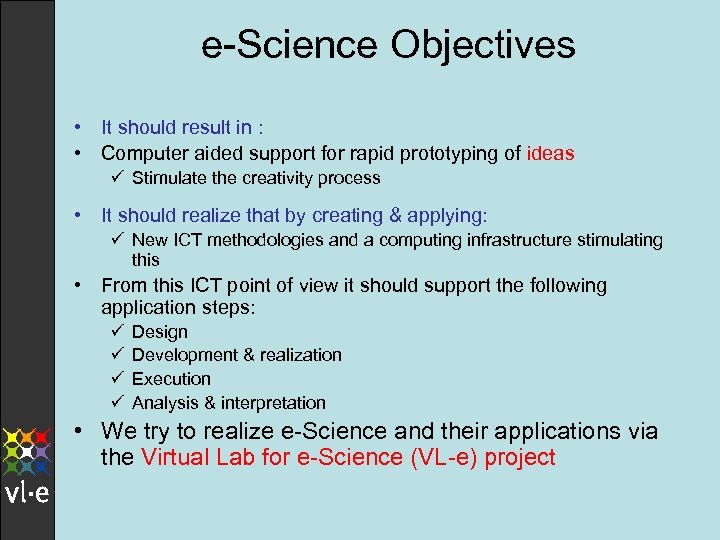 e-Science Objectives • It should result in : • Computer aided support for rapid
