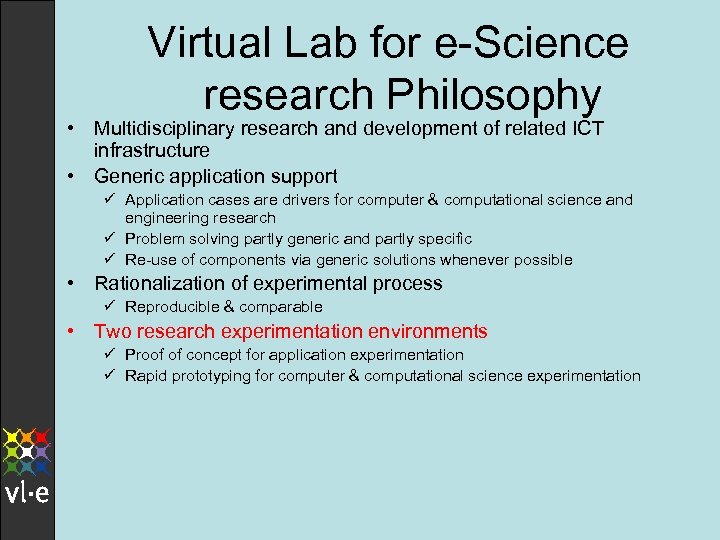 Virtual Lab for e-Science research Philosophy • Multidisciplinary research and development of related ICT
