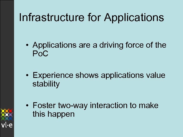 Infrastructure for Applications • Applications are a driving force of the Po. C •