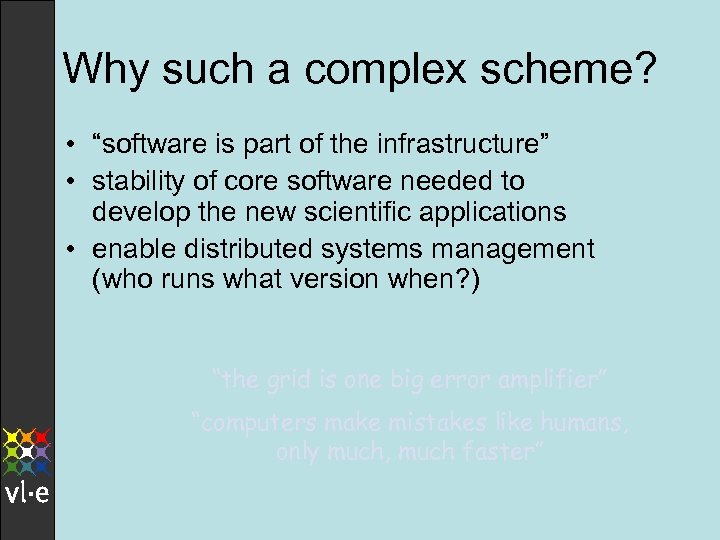 Why such a complex scheme? • “software is part of the infrastructure” • stability