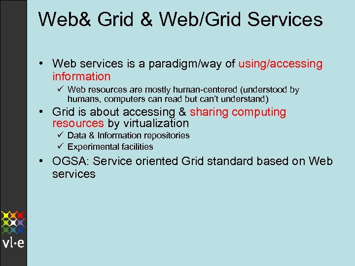 Web& Grid & Web/Grid Services • Web services is a paradigm/way of using/accessing information