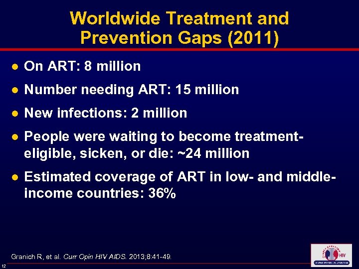 Worldwide Treatment and Prevention Gaps (2011) ● On ART: 8 million ● Number needing