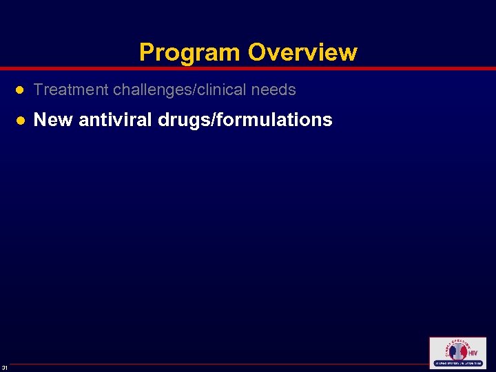 Program Overview ● Treatment challenges/clinical needs ● New antiviral drugs/formulations 31 