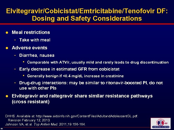 Elvitegravir/Cobicistat/Emtricitabine/Tenofovir DF: Dosing and Safety Considerations ● Meal restrictions - Take with meal ●