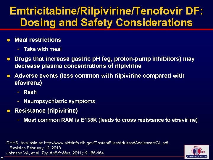 Emtricitabine/Rilpivirine/Tenofovir DF: Dosing and Safety Considerations ● Meal restrictions - Take with meal ●