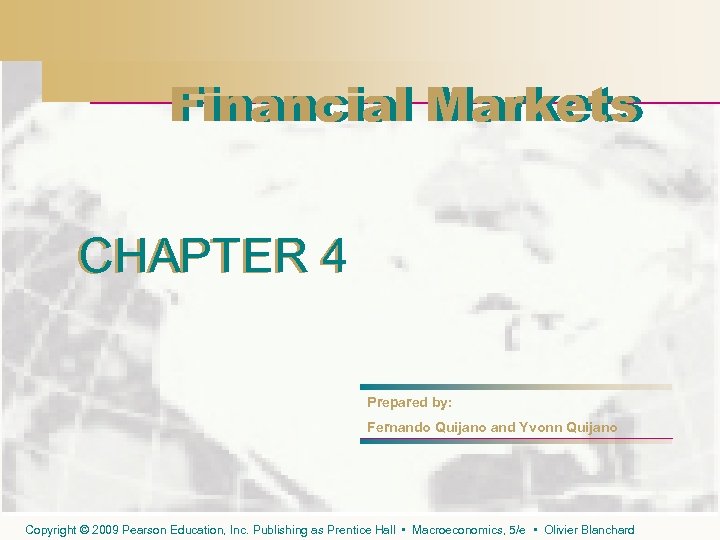 Financial Markets CHAPTER 4 Prepared by: Fernando Quijano and Yvonn Quijano Copyright © 2009