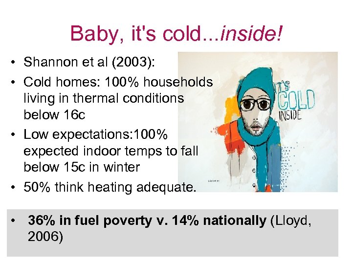 Baby, it's cold. . . inside! • Shannon et al (2003): • Cold homes: