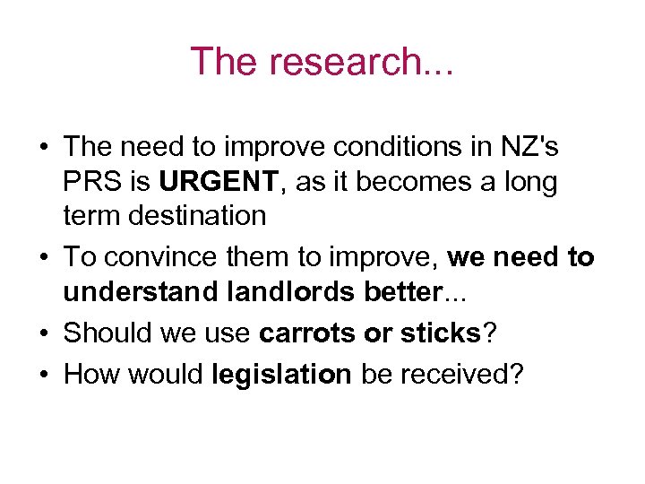 The research. . . • The need to improve conditions in NZ's PRS is