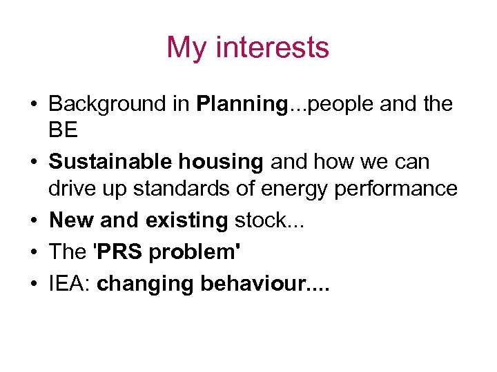 My interests • Background in Planning. . . people and the BE • Sustainable