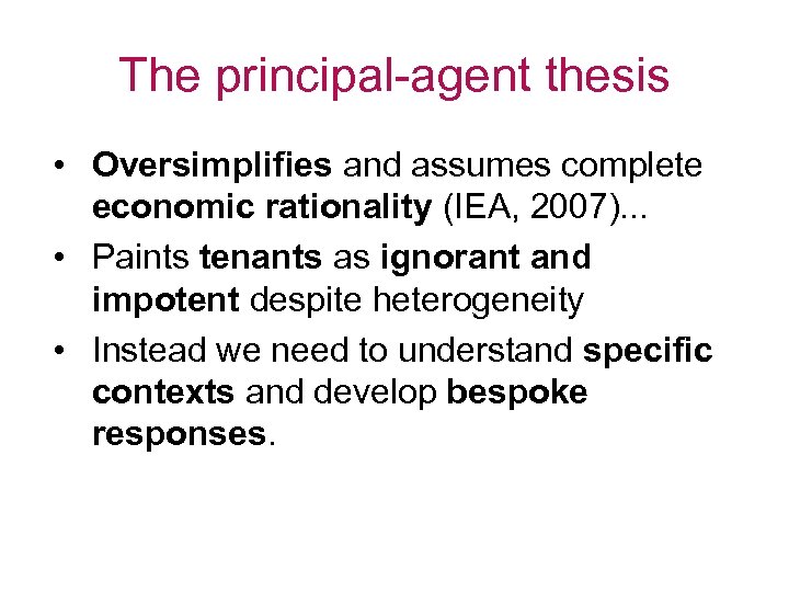 The principal-agent thesis • Oversimplifies and assumes complete economic rationality (IEA, 2007). . .