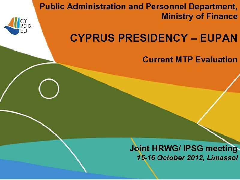 Public Administration and Personnel Department, Ministry of Finance CYPRUS PRESIDENCY – EUPAN Current MTP