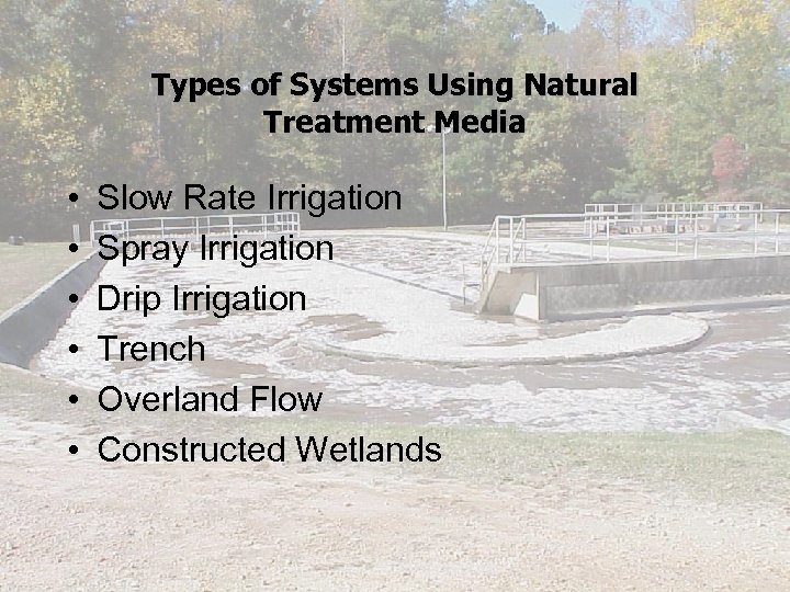 Types of Systems Using Natural Treatment Media • • • Slow Rate Irrigation Spray