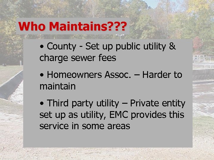 Who Maintains? ? ? • County - Set up public utility & charge sewer