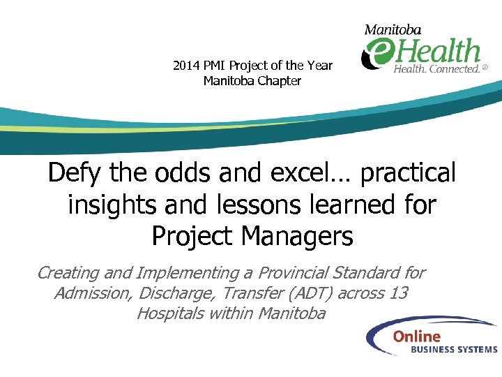 2014 PMI Project of the Year Manitoba Chapter Defy the odds and excel… practical