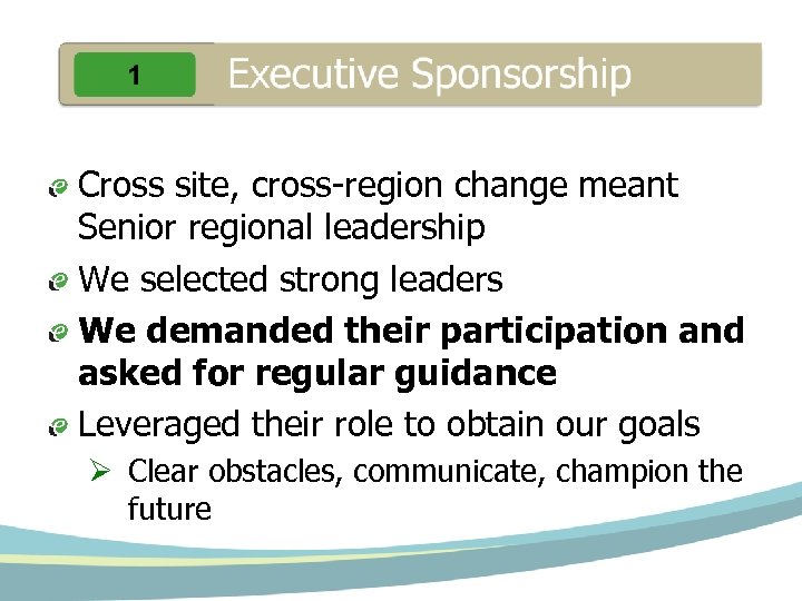 Cross site, cross-region change meant Senior regional leadership We selected strong leaders We demanded