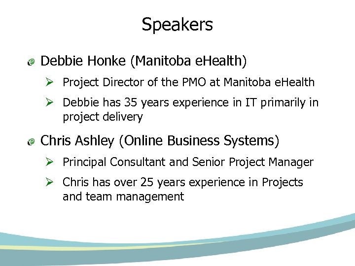 Speakers Debbie Honke (Manitoba e. Health) Ø Project Director of the PMO at Manitoba