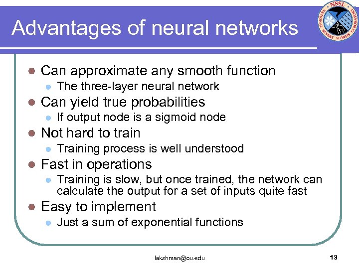 Advantages of neural networks l Can approximate any smooth function l l Can yield