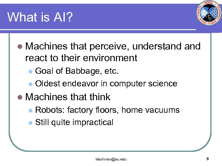 What is AI? l Machines that perceive, understand react to their environment Goal of