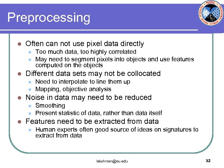 Preprocessing l Often can not use pixel data directly l l l Different data