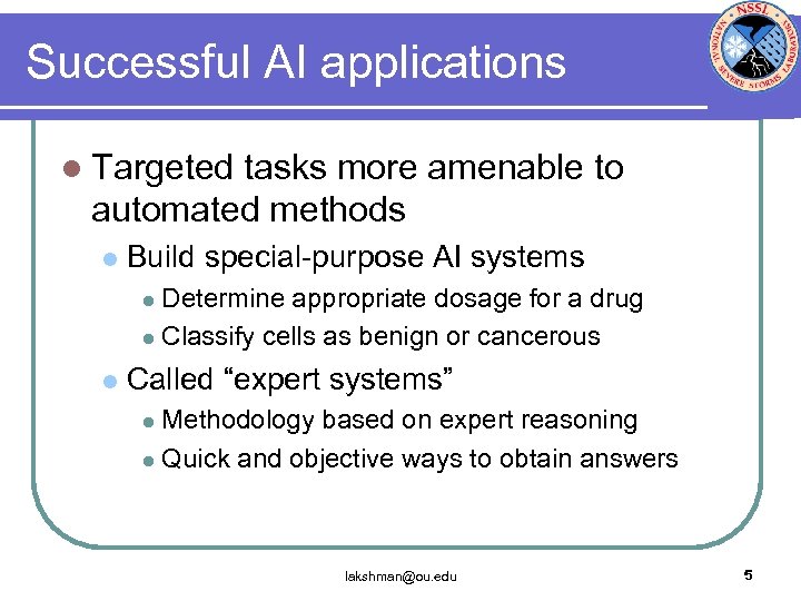 Successful AI applications l Targeted tasks more amenable to automated methods l Build special-purpose