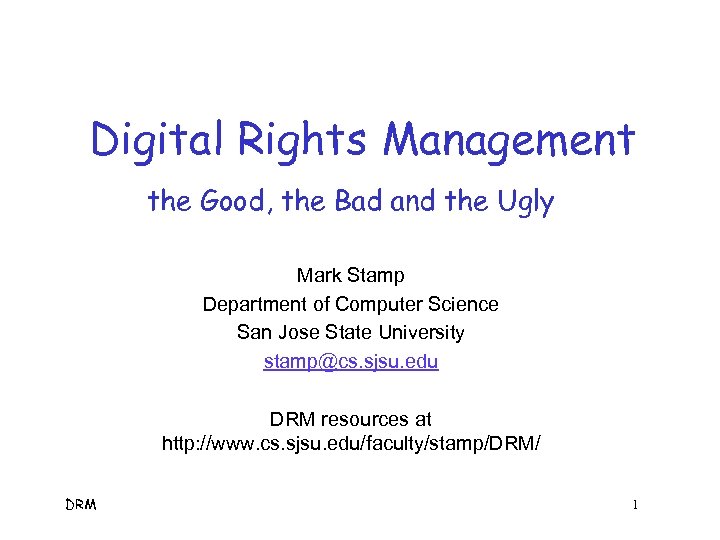 Digital Rights Management the Good, the Bad and the Ugly Mark Stamp Department of