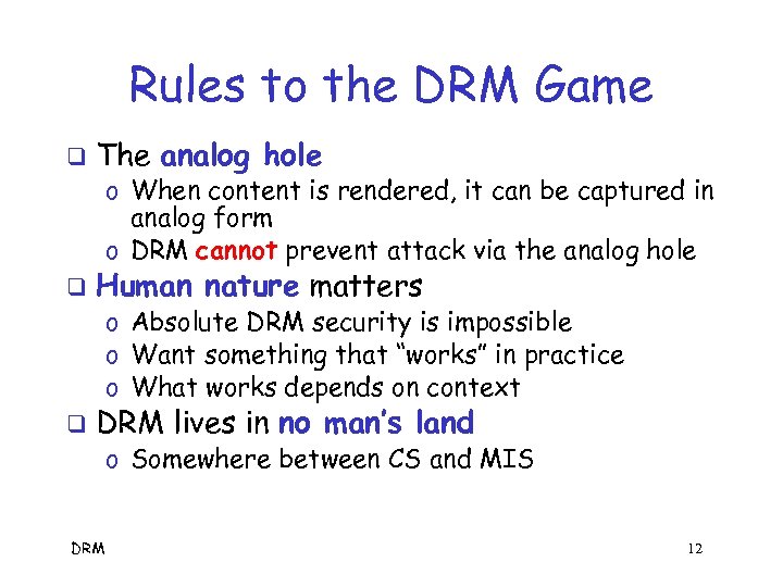 Rules to the DRM Game q The analog hole o When content is rendered,