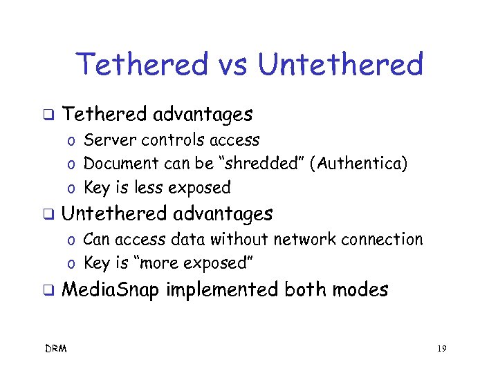 Tethered vs Untethered q Tethered advantages o Server controls access o Document can be