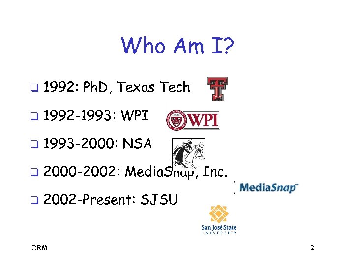 Who Am I? q 1992: Ph. D, Texas Tech q 1992 -1993: WPI q