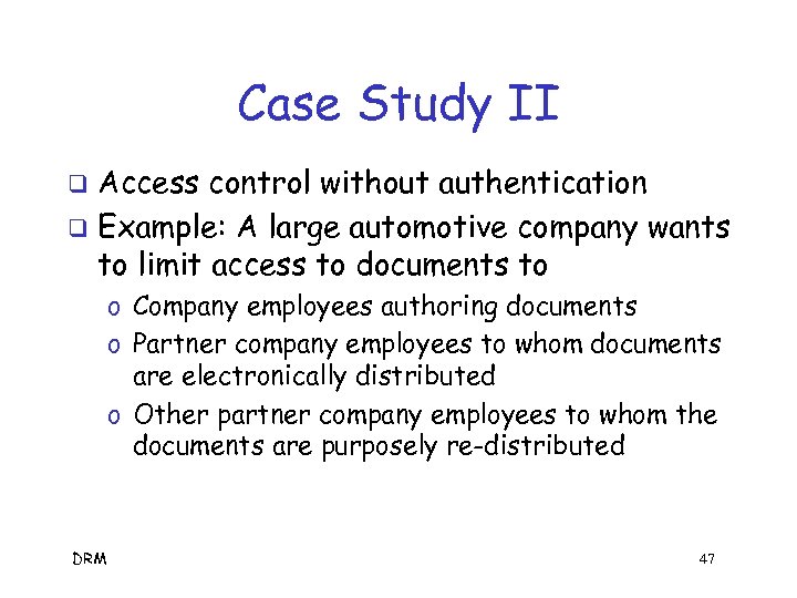 Case Study II Access control without authentication q Example: A large automotive company wants