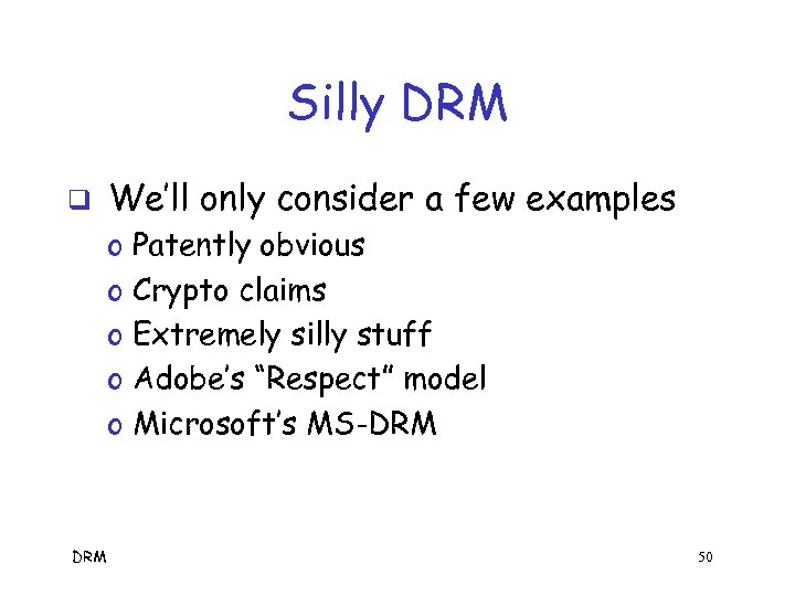 Silly DRM q We’ll only consider a few examples o o o DRM Patently
