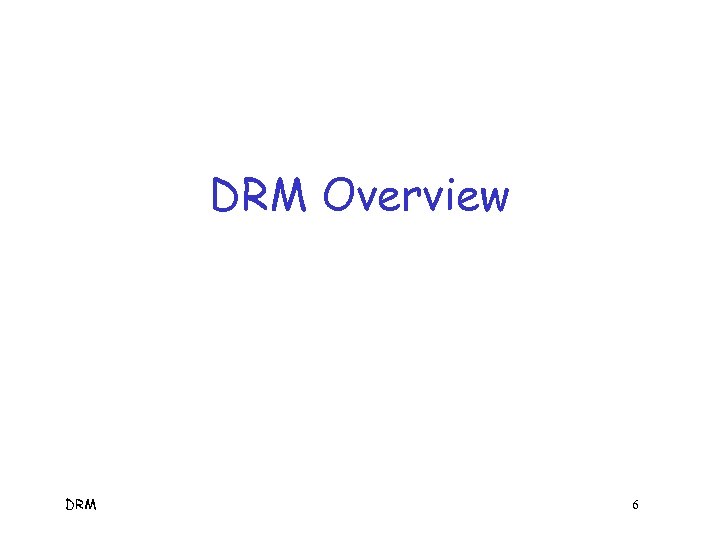 DRM Overview DRM 6 