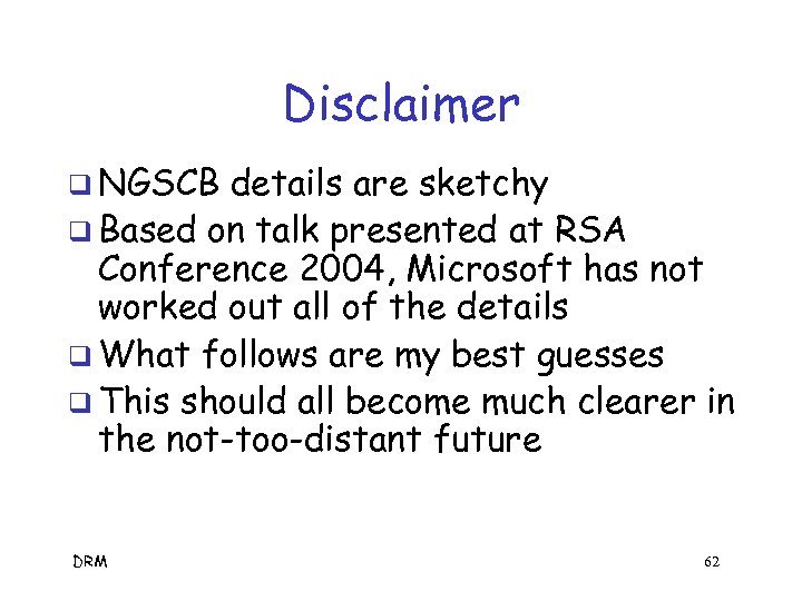 Disclaimer q NGSCB details are sketchy q Based on talk presented at RSA Conference
