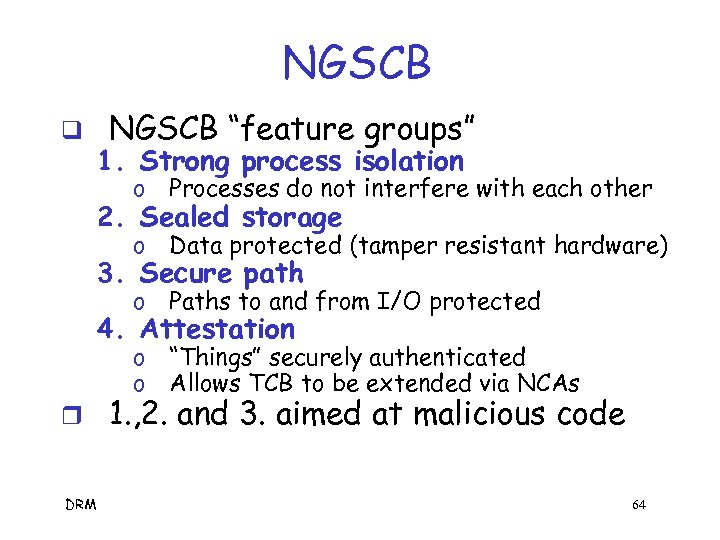 NGSCB q NGSCB “feature groups” 1. Strong process isolation o Processes do not interfere