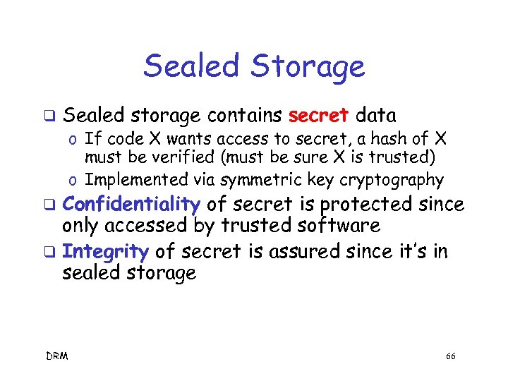 Sealed Storage q Sealed storage contains secret data o If code X wants access