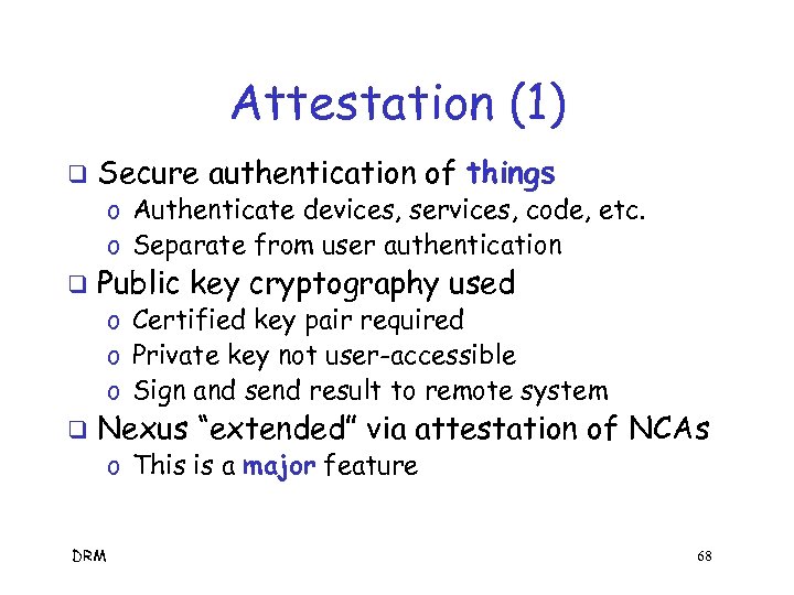 Attestation (1) q Secure authentication of things o Authenticate devices, services, code, etc. o
