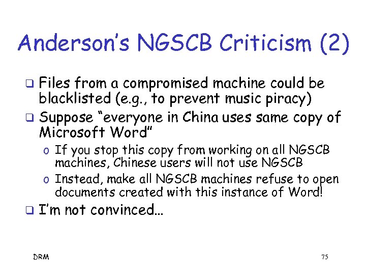 Anderson’s NGSCB Criticism (2) Files from a compromised machine could be blacklisted (e. g.