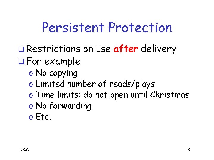 Persistent Protection q Restrictions q For o o o DRM example on use after