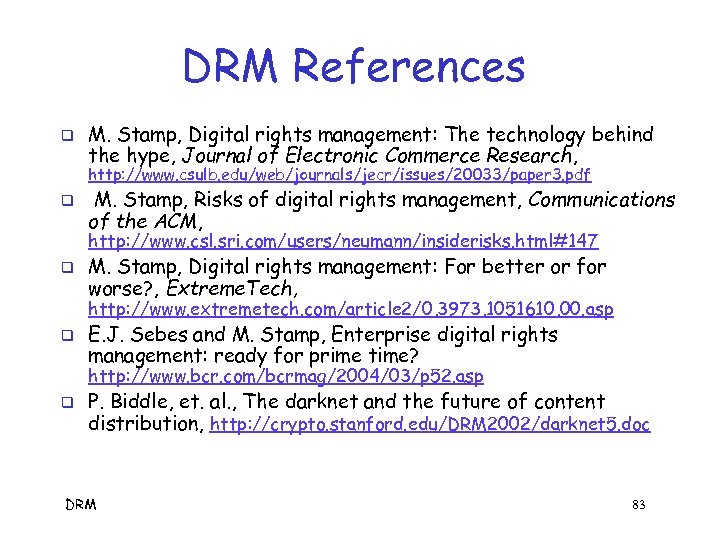 DRM References q M. Stamp, Digital rights management: The technology behind the hype, Journal