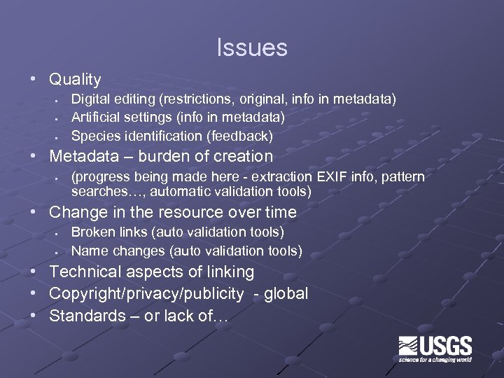 Issues • Quality • • • Digital editing (restrictions, original, info in metadata) Artificial