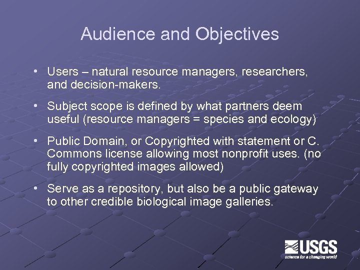 Audience and Objectives • Users – natural resource managers, researchers, and decision-makers. • Subject