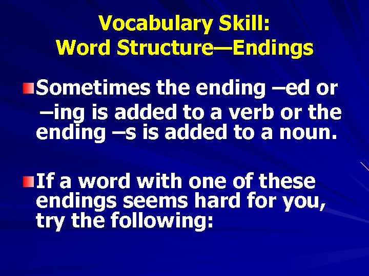 Vocabulary Skill: Word Structure—Endings Sometimes the ending –ed or –ing is added to a