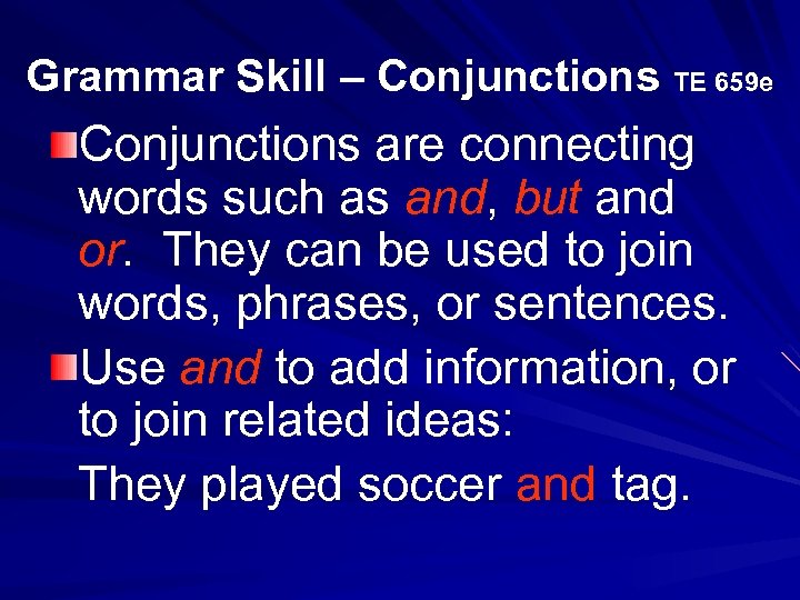Grammar Skill – Conjunctions TE 659 e Conjunctions are connecting words such as and,