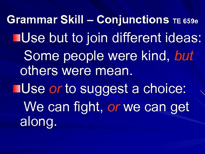 Grammar Skill – Conjunctions TE 659 e Use but to join different ideas: Some