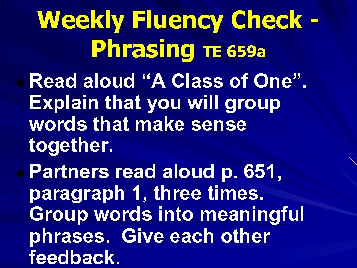 Weekly Fluency Check Phrasing TE 659 a ● Read aloud “A Class of One”.