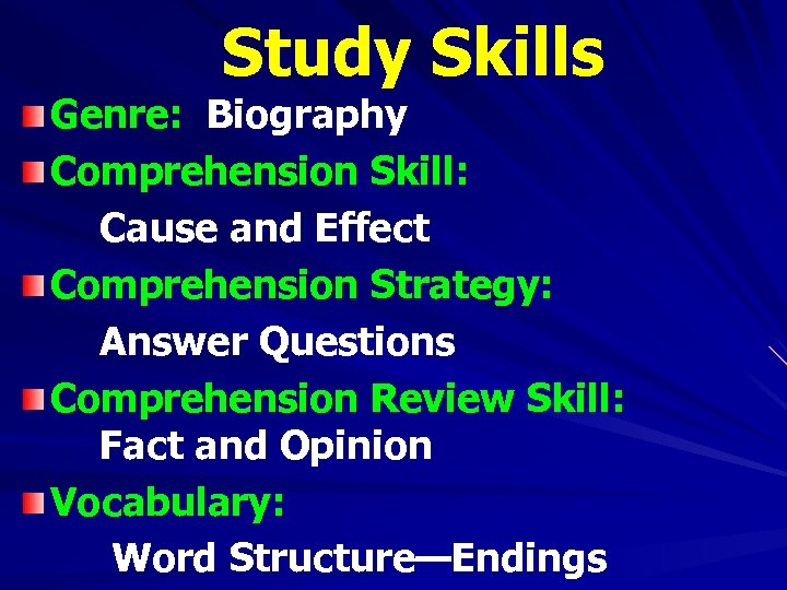 Study Skills Genre: Biography Comprehension Skill: Cause and Effect Comprehension Strategy: Answer Questions Comprehension
