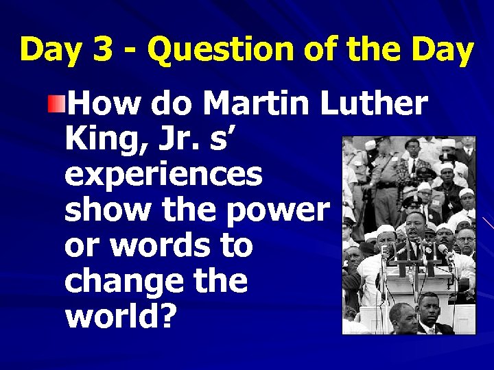 Day 3 - Question of the Day How do Martin Luther King, Jr. s’