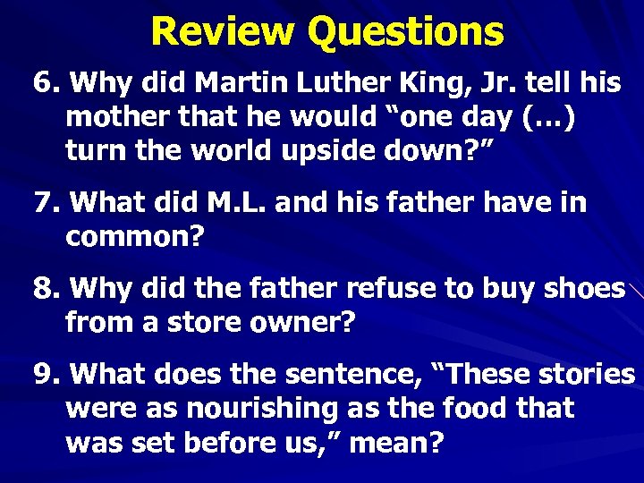 Review Questions 6. Why did Martin Luther King, Jr. tell his mother that he